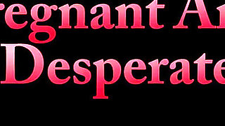Pregnant and Desperate