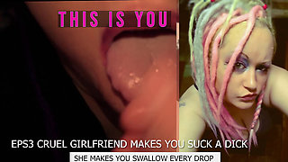 Eps3 Cruel girlfriend makes you suck a dick and swallow too